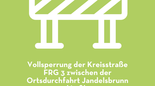 Vollsperrung der Kreisstraße FRG 3 zwischen der Ortsdurchfahrt Jandelsbrunn und Laßberg